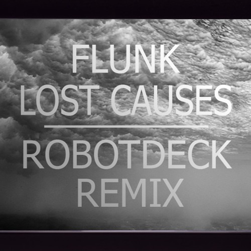 Flunk - Lost Causes ( RobotDeck Remix )