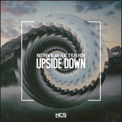 Matthew Blake feat. Tyler Fiore - Upside Down [NCS Release]