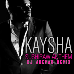 Kaysha - Sushiraw Anthem (DJ ADEMAR REMIX)