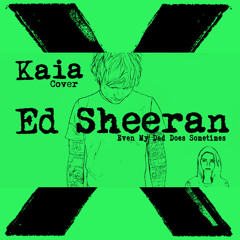 Kaia "Even My Dad Does Sometimes" Ed Sheeran LIVE [Cover] **FREE DOWNLOAD**