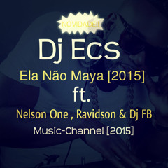 Dj Ecs - Ela Não Maya Feat. Nellson One & Ravidson & DJ FB)