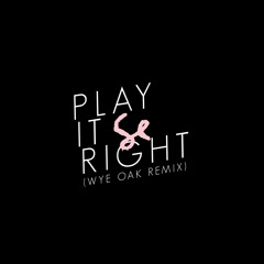 Sylvan Esso - Play It Right (Wye Oak Remix)