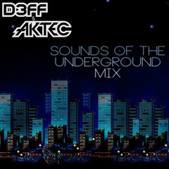 D3FF & AKTEC - Sounds Of The Underground Mix