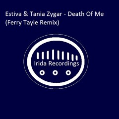 Estiva & Tania Zygar - Death Of Me (Ferry Tayle Remix) [Irida Recordings]