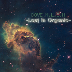 Dove M.L.E.H - Lost In Organic ( Unreleased Downtempo Track)