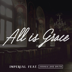 Imperial "All Is Grace (feat. Joshua Luke Smith)"