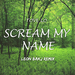 Tove Lo - Scream My Name (Leon Bakj Remix)[Click on buy for Free Download]