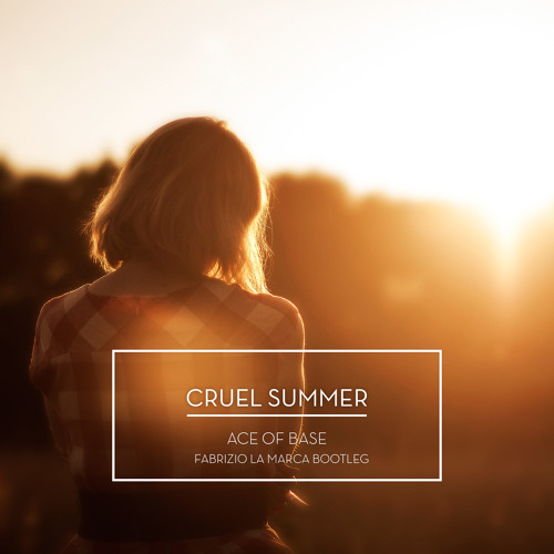 *FREE DOWNLOAD* Ace Of Base - Cruel Summer (Fabrizio La Marca Bootleg)