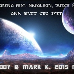 MARKO MORENO FEAT. NAPOLEON, JUICE & VUK MOB - ONA MRZI CEO SVET (DJ ADDY & MARK K 2015 REMIX)