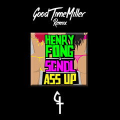 Henry Fong & SCNDL - Ass Up (GoodTimeMiller Remix) buy is FREE DOWNLOAD