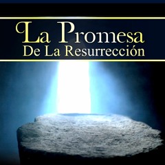 La Promesa De La Resurrección - Pastor Sergio Villarreal