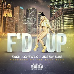 Kash X Chew Lo X Justin Time - F'd Up