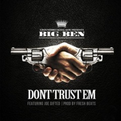 Big Ben - Dont Trust Em (Feat. Joe Gifted) [Prod. By Fresh Beats]