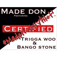 Made Don - Certified ft. Trigga Woo & Bango Stone
