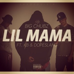 Lil Mama - Big Chubz ft Kb And DopeSlangJr