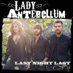 Last Night Last- Demo (Baxter, Hillary Scott, Charles Kelley, Dave Haywood)