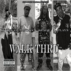 WALK THRU - SPADE x IVORY G FEAT. PLAYA x MOJO [SWAG LIFE]