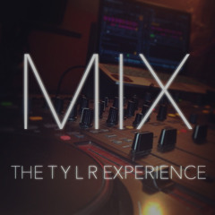 MIX: THE T Y L R EXPERIENCE