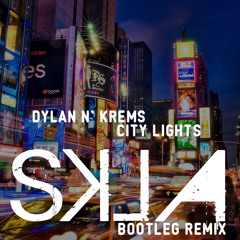 Dylan N' Krems - City Lights (SKLA Bootleg Remix)