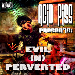 EVIL N PERVERTED