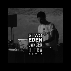 Stwo - Eden (Danger Ultra Remix)