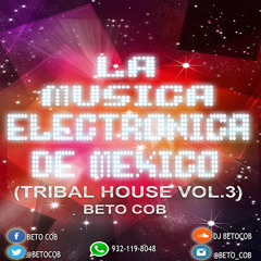La Música Electronica De México - Tribal House Vol. 3 (Beto Cob Session Ilegal 2015)