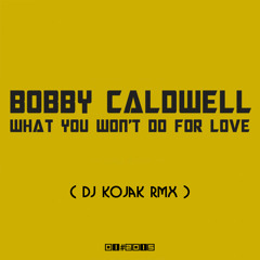 Bobby Caldwell - What You Won't Do For Love (DJ KOJAK Remix)