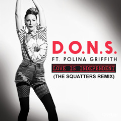 D.O.N.S Ft Polina Griffith - Love Is Independant (The Squatters Remix)