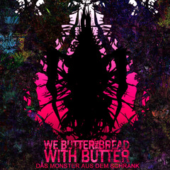 WE BUTTER THE BREAD WITH BUTTER - Schlaf Kindlein Schlaf