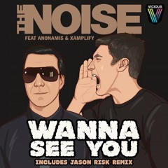 The Noise ft. Anonamis & Xamplify - Wanna See You (Original Mix)[OUT NOW]