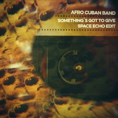 Afro Cuban Band - Something´s Got To Give (Space Echo Edit) FREE DOWNLOAD