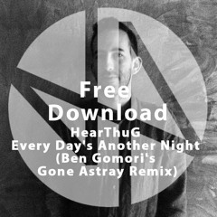 Free Download: HearThuG & Stee Downes - Every Day's Another Night (Ben Gomori's Gone Astray Remix)