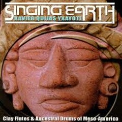 Xavier Quijas Yxayotl - Singing Earth