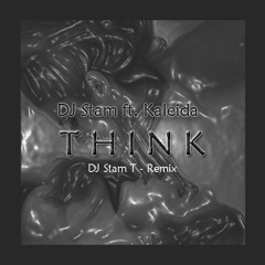 DJ Stam ft. Kaleida - Think (DJ Stam T - Remix)