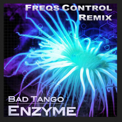 Bad Tango - Enzyme (Freqs Control Remix)