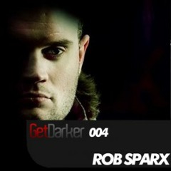 Rob Sparx - GetDarkerTV 004