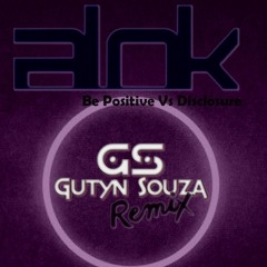 Alok - Be Positive Vs Disclosure (Gutyn Souza Edit)