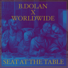 B. Dolan ft. Worldwide - "Seat At The Table"