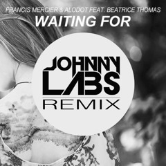 Francis Mercier & Alodot Feat. Beatrice Thomas - Waiting For (Johnny Labs Bootleg)