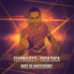 Fly Project - Toca Toca (Noel Blanco Remix)