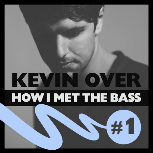 Kevin Over - HOW I MET THE BASS #1