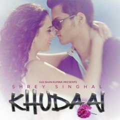 Khudaai Shrey Singhal (2015 New Song)