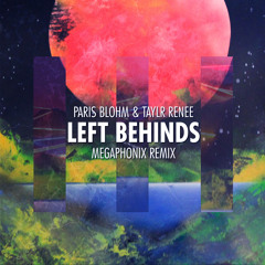 Paris Blohm & Taylr Renee - Left Behinds (Megaphonix Remix)