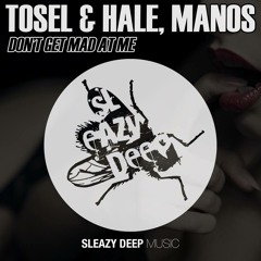 Tosel & Hale , Manos - Don't Get Mad At Me (Moe Turk 'I Love Bass' Remix)