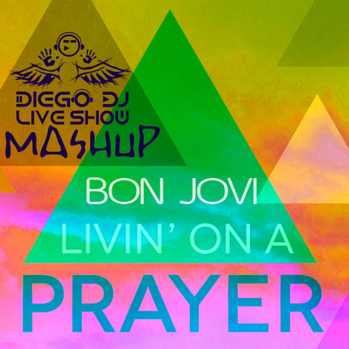 BON JOVI - LIVIN' ON A PRAYER (DIEGO DJ MASHUP)