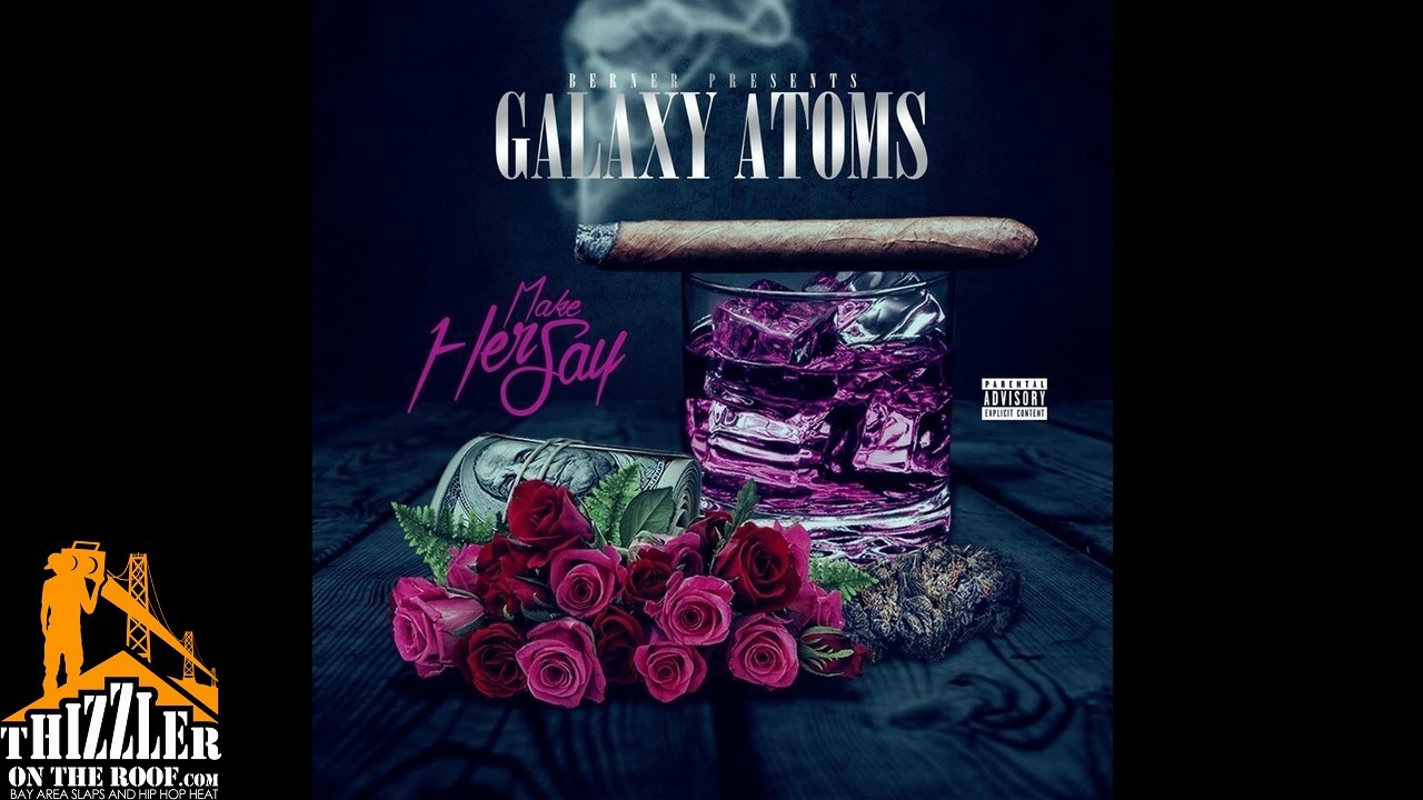 Berner Presents: Galaxy Atoms - Make Her Say (Exclusive) [Thizzler.com]