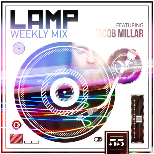 LAMP Weekly Mix #55 feat. Jacob Millar