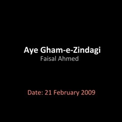 Aye Ghame Zindagi | Faisal