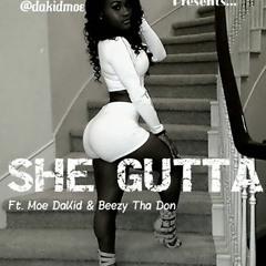 SHE GUTTA ft. Moe Dakid & Beezy Tha Don