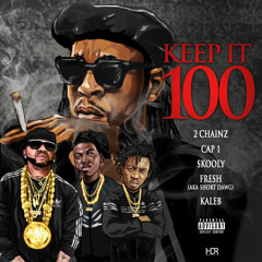2 Chainz X Skooly X Cap 1 X Short Dawg X Kaleb - KEEP IT 100 (1)